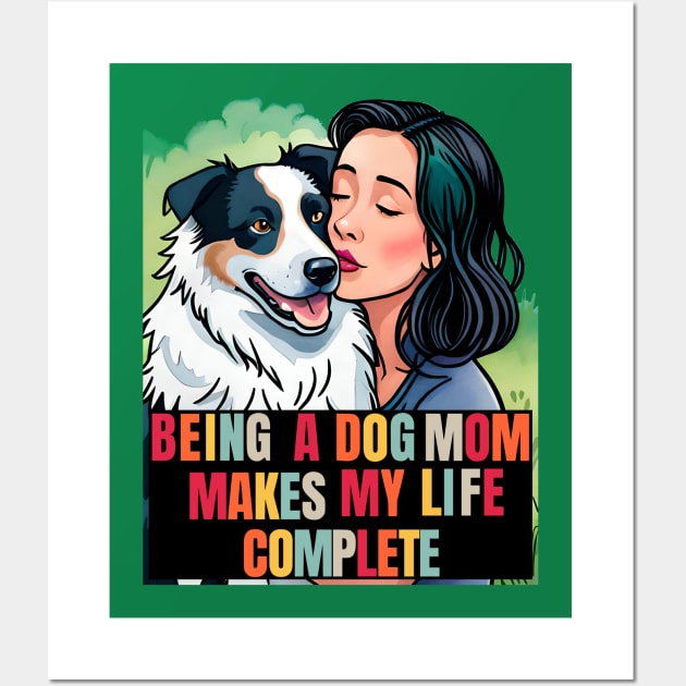 Being a Dog Mom Makes My Life Complete Wall Art by Cheeky BB